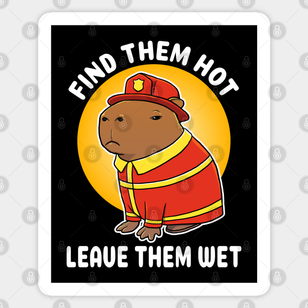 Find Them Hot Leave Them Wet Capybara Firefighter Costume Funny